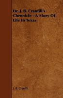 Dr. J. B. Cranfill's Chronicle - A Story of Life in Texas 1444621815 Book Cover