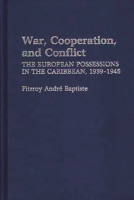 War, Cooperation, and Conflict: The European Possessions in the Caribbean, 1939-1945 0313254729 Book Cover