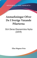 Anmarkningar Ofver De I Sverige Vaxande Pilarterna: Och Deras Ekonomiska Nytta (1859) 1167388534 Book Cover