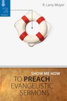 Show Me How to Preach Evangelistic Sermons 0825438802 Book Cover