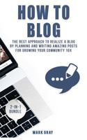 How To Blog: 2 Manuals - The Best Approach to Realize A Blog by Planning and Writing Amazing Posts for Growing Your Community 10X 1729541135 Book Cover