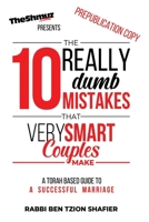 The 10 Really Dumb Mistakes Very Smart Couples Make: A Torah Guide to a Successful Marriage null Book Cover