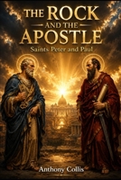THE ROCK AND THE APOSTLE: Saints Peter and Paul B0H56J8WGC Book Cover