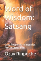 Word of Wisdom: Satsang: Ozay Responds to Inquiries Presented to Him (Sacred Collection of Ozay Rinpoche’s Spiritual Work) B0DPQD57NB Book Cover