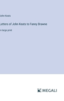 Letters to Fanny Brawne. Written in the years 1819 and 1820 and now given from the original manuscripts with introd. and notes by Harry Buxton Forman 9356783497 Book Cover