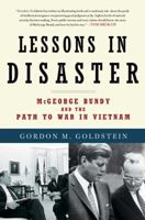 Lessons In Disaster: McGeorge Bundy And The Path To War In Vietnam 0805079718 Book Cover