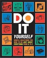 Do It Yourself!: Simple Solutions for How To Do Just About Everything (Stonesong Press Books) 0762420863 Book Cover