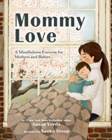 Mommy Love: A Mindfulness Exercise for Mothers and Babies 0593464974 Book Cover