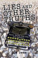 Lies and Other Truths: Rants, Raves, Low-Lifes and Highballs 0980016444 Book Cover