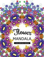 Flower Mandala Coloring Book: Mandala Pattern book for Adults, Floral Mandala Coloring Book for adults 1534957626 Book Cover