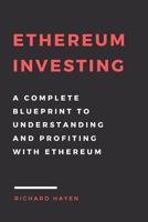 Ethereum Investing: A Complete Blueprint to Understanding and Profiting with Eth: Getting Rich from Blockchain Cryptocurrencies 1548823317 Book Cover