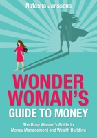 Wonder Woman's Guide to Money: The Busy Woman's Guide to Money Management and Wealth Building 0648244288 Book Cover