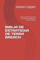 BIBLIA DE ESTRATEGIA DE TERRA BREACH: Guía de Trucos Pro, Secretos de Combate y Desglose de Escenas Tácticas (Spanish Edition) B0H36118FN Book Cover