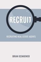 RECRUIT: Recruiting Real Estate Agents 1791947441 Book Cover