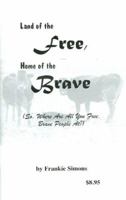 Land of the Free, Home of the Brave (So Where Are All You Free, Brave People At?) 0976519704 Book Cover