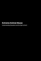 Extreme Animal Abuse: Understanding Zoosadism and the Fight to End It 1778906036 Book Cover