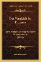 Der Vergleich Im Prozesse: Eine Historisch- Dogmatische Untersuchung (1896) 1286309565 Book Cover