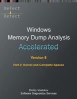 Accelerated Windows Memory Dump Analysis, Sixth Edition, Part 2, Kernel and Complete Spaces: Training Course Transcript and WinDbg Practice Exercises with Notes (Windows Internals Supplements) 191263693X Book Cover