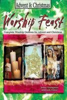 Advent & Christmas: Complete Worship Outlines for Advent and Christmas (Worship Feast) 0687465427 Book Cover
