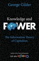 Knowledge and Power: The Information Theory of Capitalism and How it is Revolutionizing our World 1621570274 Book Cover