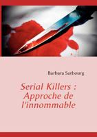 Serial Killers : Approche de l'innommable 2810621438 Book Cover