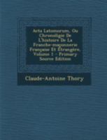 Acta Latomorum, Ou Chronoligie De L'histoire De La Franche-ma�onnerie Fran�aise Et �trang�re; Volume 1 1021237027 Book Cover