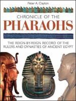 Chronicle of the Pharaohs: The Reign-By-Reign Record of the Rulers and Dynasties of Ancient Egypt With 350 Illustrations 130 in Color (Chronicles) 0500050740 Book Cover
