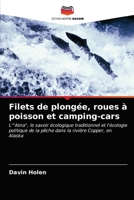 Filets de plongée, roues à poisson et camping-cars: L'"Atna", le savoir écologique traditionnel et l'écologie politique de la pêche dans la rivière Copper, en Alaska 6203152730 Book Cover