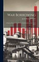 War Borrowing: A Study of Treasury Certificates of Indebtedness of the United States 1020096837 Book Cover