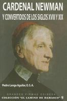 Cardenal Newman y convertidos de los siglos XVIII y XIX (El Camino De Damasco) (Spanish Edition) 8484077691 Book Cover