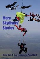 More Skydivers' Stories: Close Calls & Epic Feats Above Planet Earth 1796451789 Book Cover