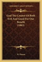 God The Creator Of Both Evil And Good For Our Benefit 1014496195 Book Cover