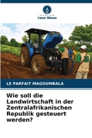 Wie soll die Landwirtschaft in der Zentralafrikanischen Republik gesteuert werden? 6630336062 Book Cover