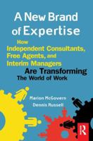 A New Brand of Expertise, How Independent Consultants, Free Agents, and Interim Managers are Transforming the World of Work 0750672927 Book Cover