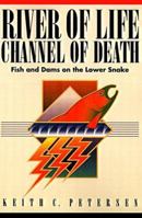 River of Life, Channel of Death: Fish & Dams on the Lower Snake 0870714961 Book Cover