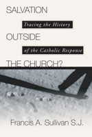 Salvation Outside the Church: Tracing the History of the Catholic Response 0809133040 Book Cover