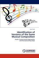 Identification of Versions of the Same Musical Composition: Audio Content-based Approaches and Post-processing Steps 3847327852 Book Cover