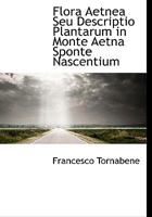 Flora �tnea Seu Descriptio Plantarum in Monte �tna Sponte Nascentium 1140563718 Book Cover