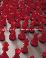 Everything Matters: Paul Kos, a Retrospective 0971939721 Book Cover