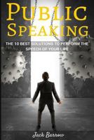 Public Speaking: The 10 Best Solutions to Perform the Speech of Your Life 1534726934 Book Cover