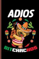Adios Bitchachos: Cinco De Mayo Fiesta notebooks gift (6"x9") Dot Grid notebook 1093730277 Book Cover