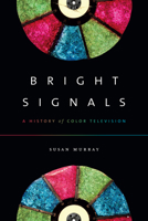 Bright Signals: A History of Color Television 0822371308 Book Cover