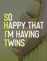 So Happy That I’m Having Twins: Pregnancy Planner And Organizer, Diary , Notebook Mother And Child 1696258383 Book Cover