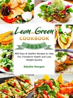 Lean and Green Cookbook 2021: 800 Easy & Healthy Recipes to Help You Transform Health and Loss Weight Quickly 1801216088 Book Cover