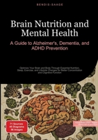 Brain Nutrition and Mental Health: A Guide to Alzheimer's, Dementia, and ADHD Prevention: Optimize Your Brain and Body Through Essential Nutrition, ... Better Concentration and Cognitive Function 3384526112 Book Cover