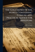 The Gold Mines of the World Containing Concise and Practical Advice for Investors 1024266990 Book Cover