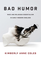 Bad Humor: Race and Religious Essentialism in Early Modern England 0812253736 Book Cover