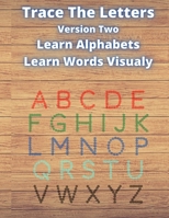 Trace The Letters Version Two: Learn English Alphabets & Words. Practice Writing Aa to Zz By Tracing Letters. 16 Pictures Per Letter For Easy Recogni B08NF1RLGQ Book Cover