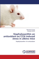 Staphyloxanthin an antioxidant on CCl4 induced stress in albino mice 3659523844 Book Cover