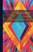 Self-Help: With Illustrations of Character and Conduct 1019370793 Book Cover